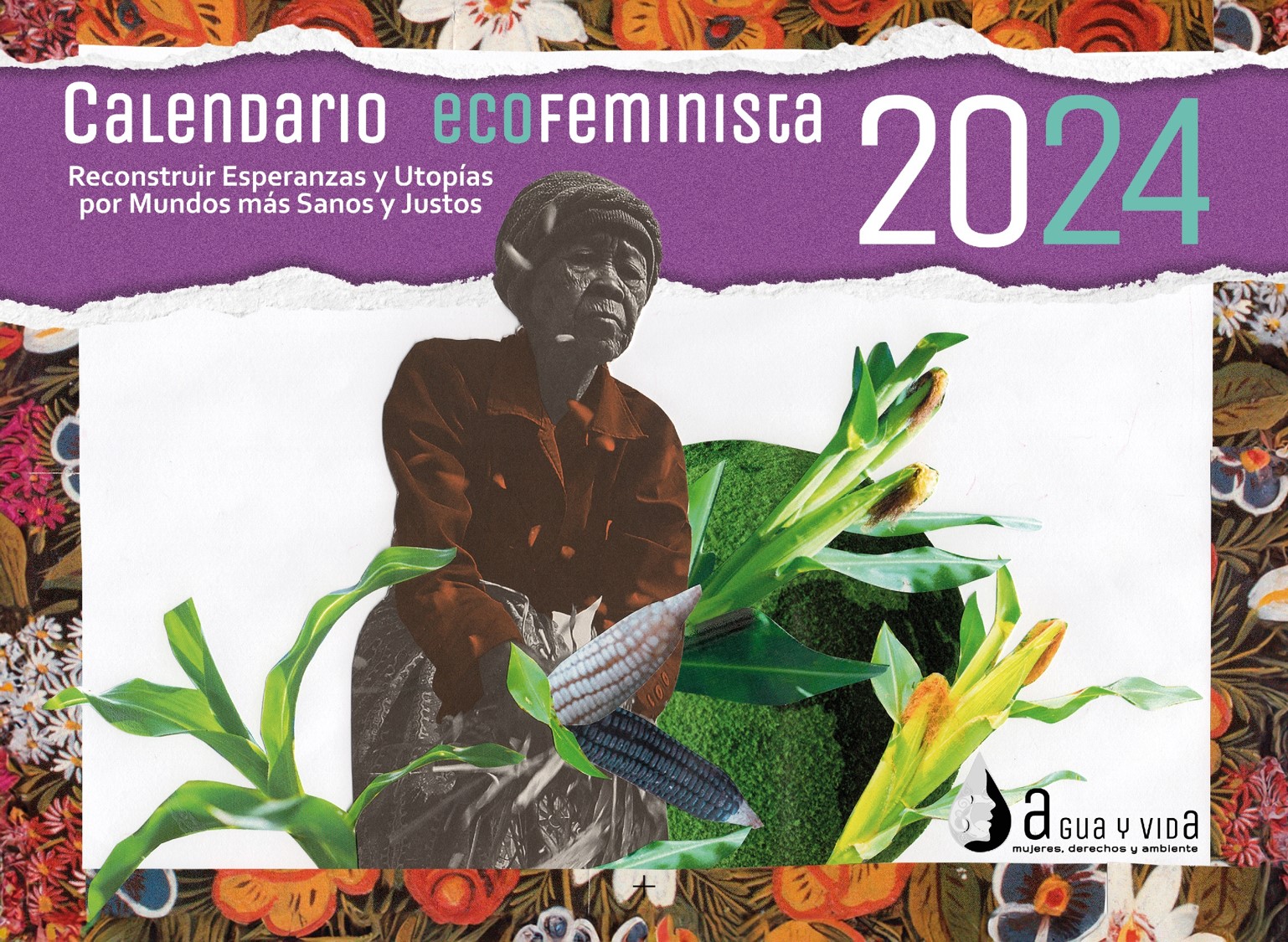 Calendario Ecofeminista 2024: Reconstruir las Esperanzas y las Utopías por Mundos más Sanos y Justos
